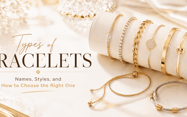 Types of Bracelets: Names, Styles, and How to Choose the Right One